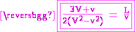 4$ \rm \magenta \fbox{\fbox{\frac{3V+v}{2(V^2-v^2)} = \frac{L}{v}}}